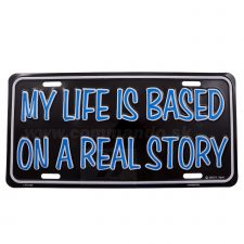 Ceduľa My Life Is Based On Real Story License plate
